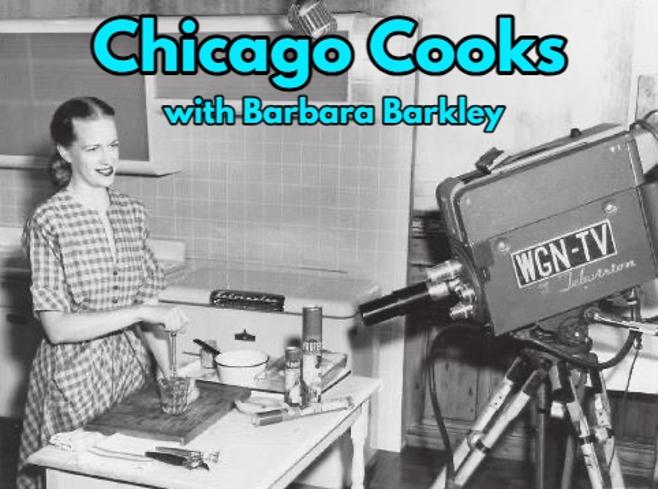 Chicago Cooks with Barbara Barkley / WGN-TV, featuring  Barbara Barkley (1948-1951) 