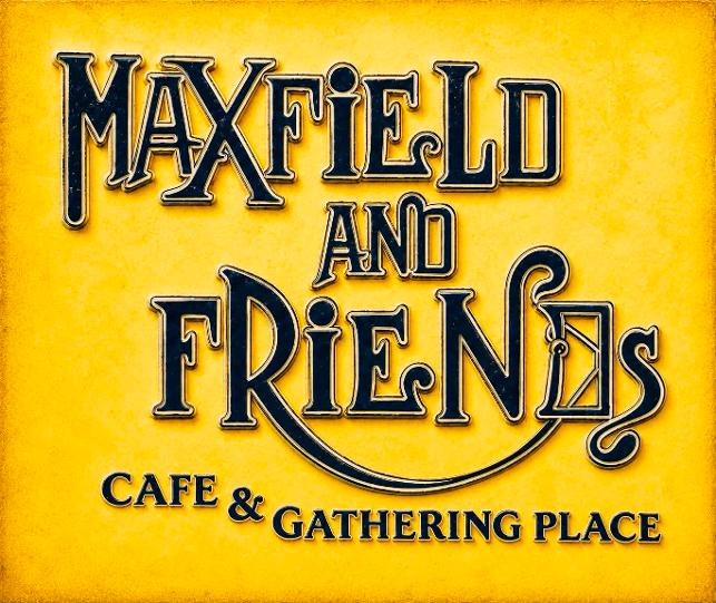 MAXFIELD AND FREINDS 