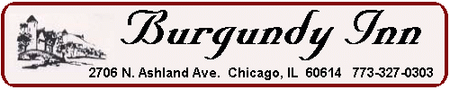 Burgandy Inn 2706 N. Ashland Ave. Chicago, IL 60614  