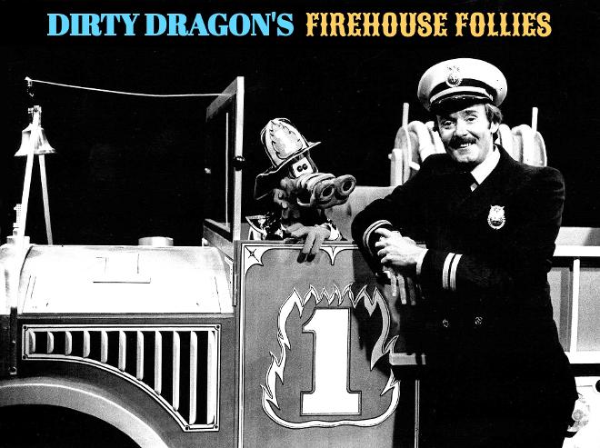 DIRTY DRAGON'S FIREHOUSE FOLLIES