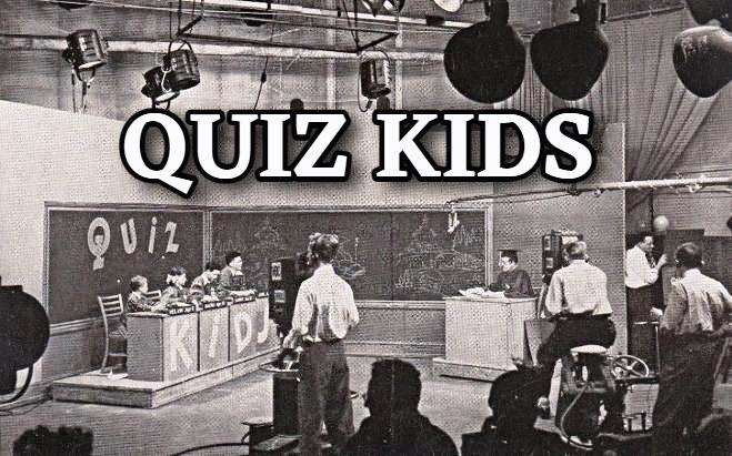  Quiz Kids / WBNQ-TV, featuring Joe Kelly as Quizmaster (1940-1953)