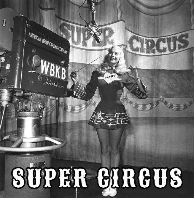 Super Circus / WENR-TV, featuring Mary Hartline & Claude Kirchner (1948-1956)